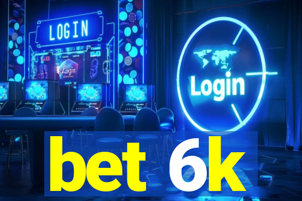 bet 6k